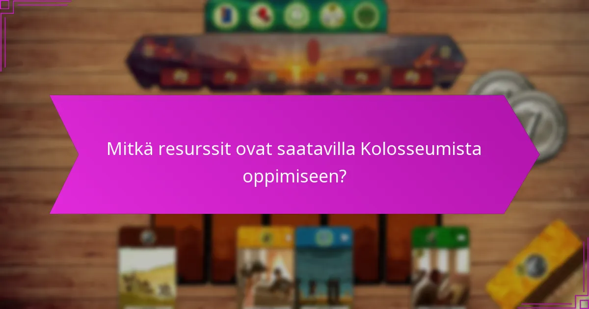 Mitkä resurssit ovat saatavilla Kolosseumista oppimiseen?