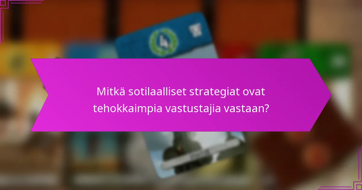 Mitkä sotilaalliset strategiat ovat tehokkaimpia vastustajia vastaan?
